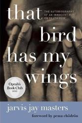 That Bird Has My Wings - The Autobiography of an Innocent Man on Death Row