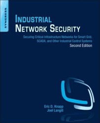 Industrial Network Security : Securing Critical Infrastructure Networks for Smart Grid, SCADA, and Other Industrial Control Systems