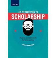 An Introduction To Scholarship - Building Academic Skills For Tertiary Study