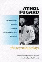 The Township Plays: No-Good Friday; Nongogo; The Coat; Sizwe Bansi is Dead; The Island