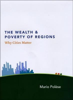 The Wealth and Poverty of Regions - Why Cities Matter
