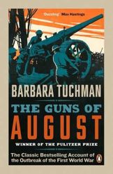 The Guns of August - The Classic Bestselling Account of the Outbreak of the First World War