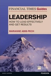 The Financial Times Guide to Leadership: How to lead effectively and get results