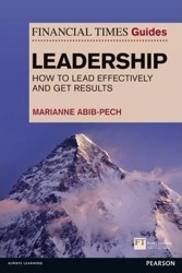 The Financial Times Guide to Leadership: How to lead effectively and get results
