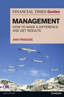 FT Guide to Management : How to be a Manager Who Makes a Difference and Gets Results