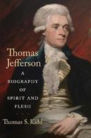 Thomas Jefferson : A Biography of Spirit and Flesh