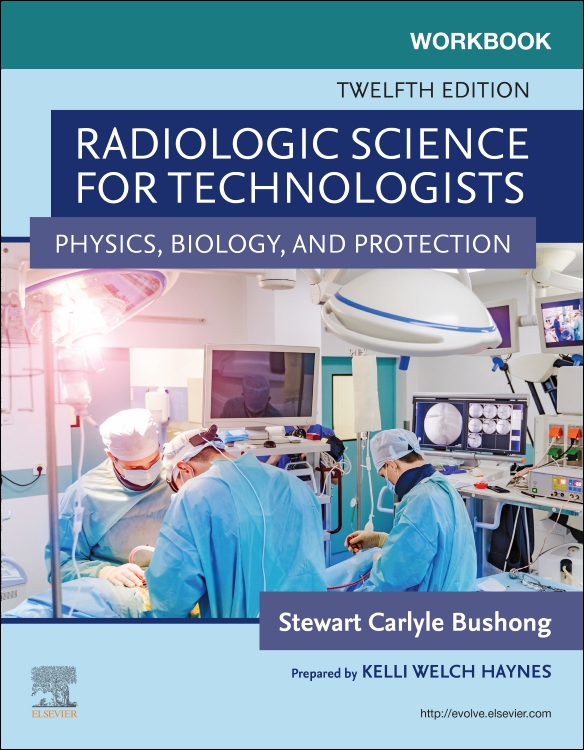 Workbook for Radiologic Science for Technologists: Physics, Biology, and Protection