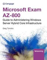 Microsoft Exam AZ-800: Guide to Administering Windows Server Hybrid Core Infrastructure