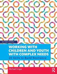 Working with Children and Youth with Complex Needs: 20 Skills to Build Resilience