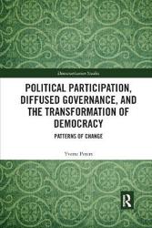 Political Participation, Diffused Governance, and the Transformation of Democracy: Patterns of Change