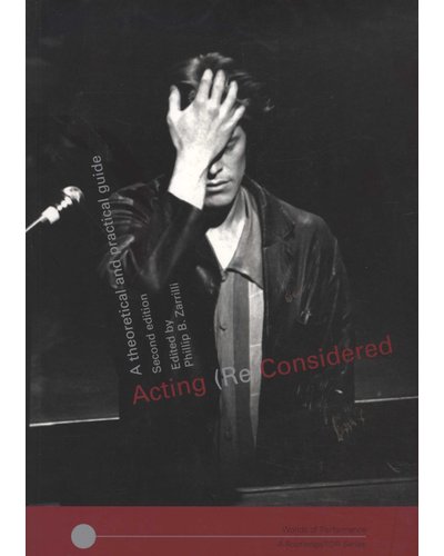 Acting (Re)Considered: a Theoretical and Practical Guide