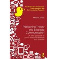 Positioning Theory and Strategic Communications: a New Approach to Public Relations Research and Practice