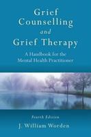 Grief Counselling and Grief Therapy: a Handbook for the Mental Health Practitioner