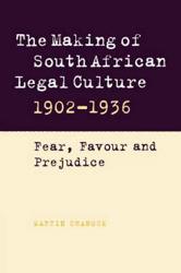 The Making of South African Legal Culture 1902-1936 : Fear, Favour and Prejudice