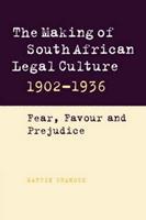 The Making of South African Legal Culture 1902-1936 : Fear, Favour and Prejudice