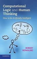 Computational Logic and Human Thinking : How to Be Artificially Intelligent