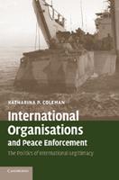International Organisations and Peace Enforcement: The Politics of International Legitimacy