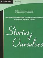 Stories of Ourselves: The University of Cambridge International Examinations Anthology of Stories in English