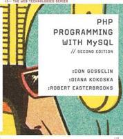 PHP Programming with MySQL : The Web Technologies Series