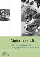 Digital Journalism Emerging Media and the Changing Horizons of Journalism