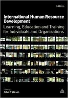 International Human Resource Development: Learning, Education and Training for Individuals and Organizations