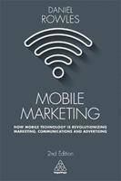 Mobile Marketing: How Mobile Technology is Revolutionizing Marketing, Communications and Advertising