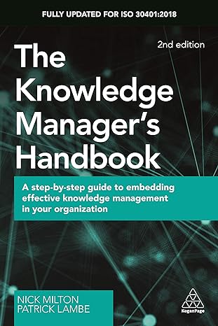 The Knowledge Manager's Handbook: a Step-by-Step Guide to Embedding Effective Knowledge Management in your Organization 