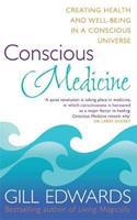 Conscious Medicine : A radical new approach to creating health and well-being