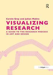 Visualizing Research : A Guide to the Research Process in Art and Design