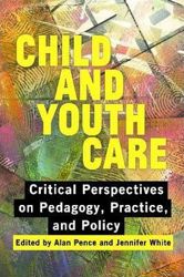 Child and Youth Care : Critical Perspectives on Pedagogy, Practice, and Policy