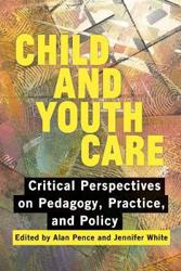 Child and Youth Care: Critical Perspectives on Pedagogy, Practice, and Policy