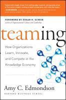 Teaming : How Organizations Learn, Innovate, and Compete in the Knowledge Economy