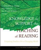 Knowledge to Support the Teaching of Reading: Preparing Teachers for a Changing World