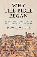 Why the Bible Began: an Alternative History of Scripture and its Origins