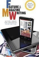 Feature and Magazine Writing - Action, Angle and Anecdotes
