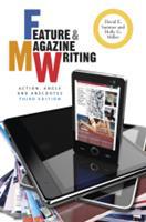 Feature and Magazine Writing: Action, Angle, and Anecdotes (E-Book)