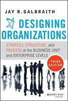 Designing Organizations - Strategy, Structure, and Process at the Business Unit and Enterprise Levels