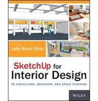 SketchUp for Interior Design - 3D Visualizing, Designing, and Space Planning