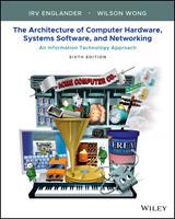 The Architecture of Computer Hardware, Systems Software, and Networking: An Information Technology Approach : An Information Technology Approach
