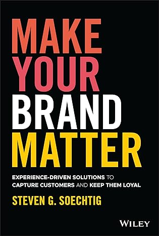 Make Your Brand Matter: Experience- Driven Solutions to Capture Customers and Keep Them Loyal (E-Book)