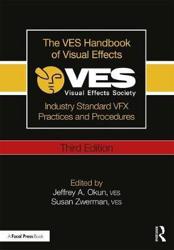 The VES Handbook of Visual Effects : Industry Standard VFX Practices and Procedures