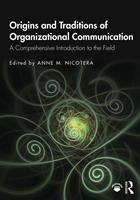 Origins and Traditions of Organizational Communication : A Comprehensive Introduction to the Field
