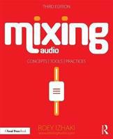 Mixing Audio : Concepts, Practices, and Tools