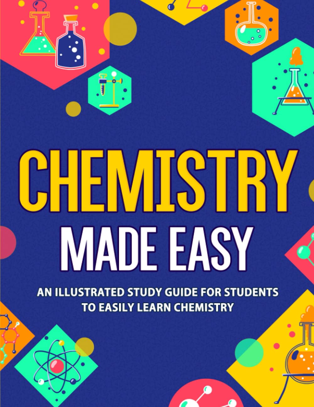 Chemistry Made Easy: an Illustrated Study Guide For Students To Easily Learn Chemistry (E-Book)