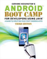 Android Boot Camp for Developers Using Java®: a Guide to Creating Your First Android Apps