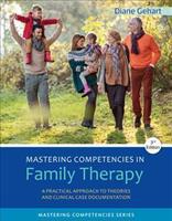 Mastering Competencies in Family Therapy : A Practical Approach to Theory and Clinical Case Documentation