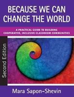 Because We Can Change the World - A Practical Guide to Building Cooperative, Inclusive Classroom Communities 