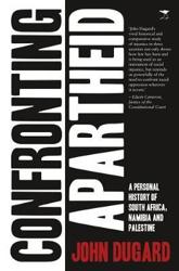 Confronting Apartheid : A Personal History of South Africa, Namibia and Palestine