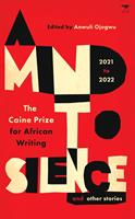 A Mind to Silence and other Stories: The Caine Prize for African Writing (E-Book)