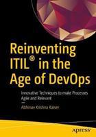 Reinventing ITIL (R) in the Age of DevOps : Innovative Techniques to Make Processes Agile and Relevant